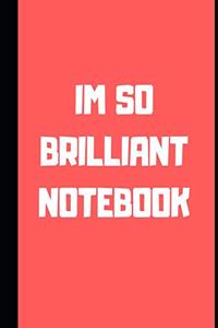 Im So Brilliant Notebook