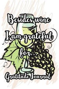 Besides Wine I Am Grateful For...Gratitude Journal