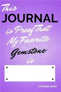 This Journal Is Proof That My Favorite Gemstone Is [blank]: A Guided Diary - Fill-In-The-Cover Keepsake Questionnaire