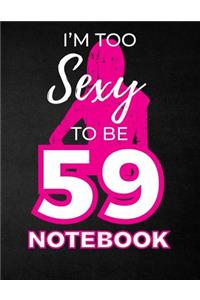 I'm Too Sexy To Be 59 Notebook