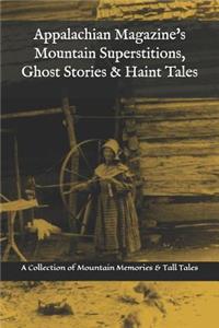 Appalachian Magazine's Mountain Superstitions, Ghost Stories & Haint Tales