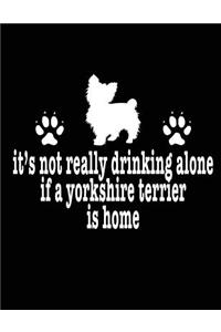 It's Not Really Drinking Alone If A Yorkshire Terrier Is Home