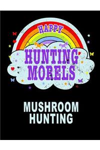 Happy Hunting Morels Mushroom Hunting