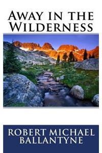 Away in the Wilderness