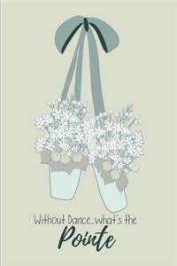 'without Dance, What's the Pointe' Journal