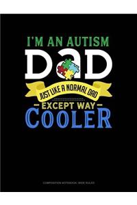 I'm an Autism Dad, Just Like a Normal Dad Except Way Cooler