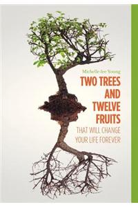 Two Trees and Twelve Fruits That Will Change Your Life Forever