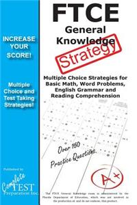 Ftce General Knowledge Strategy!: Winning Multiple Choice Strategies for the Ftce General Knowledge Test