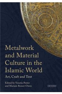 Metalwork and Material Culture in the Islamic World: Art, Craft and Text