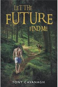 Let the Future Find Me