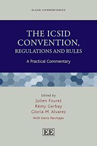 The ICSID Convention, Regulations and Rules: A Practical Commentary (Elgar Commentaries series)
