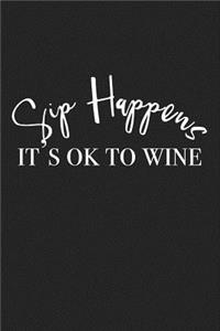 Sip Happens Its Ok to Wine