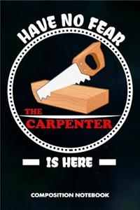 Have No Fear the Carpenter Is Here