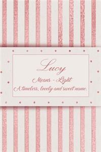 Lucy, Means - Light, a Timeless, Lovely and Sweet Name.