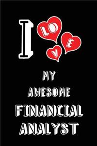 I Love My Awesome Financial Analyst: Blank Lined 6x9 Love Your Financial Analyst Journal/Notebooks as Gift for Birthday, Valentine's Day, Anniversary, Thanks Giving, Christmas, Graduati