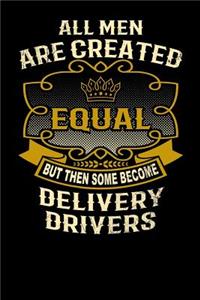 All Men Are Created Equal But Then Some Become Delivery Drivers