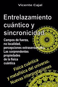 Entrelazamiento cuántico y sincronicidad. No localidad, percepciones extrasensoriales. Las sorprendentes propiedades de la física cuántica.