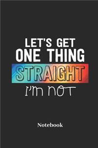 Let's Get One Thing Straight I'm Not Notebook