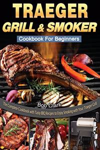 Traeger Grill & Smoker Cookbook For Beginners