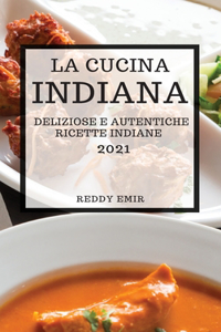 La Cucina Indiana 2021 (Indian Cookbook 2021 Italian Edition)
