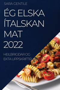 Ég Elska Ítalskan Mat 2022