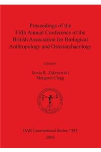 Proceedings of the Fifth Annual Conference of the British Association for Biological Anthropology and Osteoarchaeology