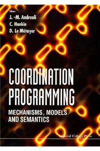 Coordination Programming: Mechanisms, Models and Semantics