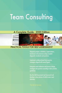 Team Consulting A Complete Guide - 2020 Edition
