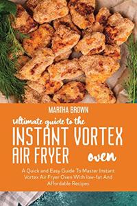 Ultimate Guide To The Instant Vortex Air Fryer Oven