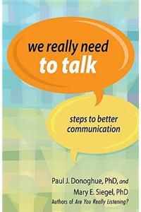 We Really Need to Talk: Steps to Better Communication