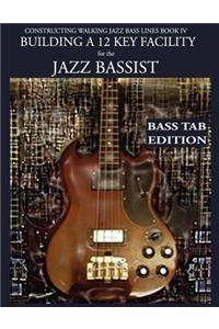 Constructing Walking Jazz Bass Lines Book IV - Building a 12 Key Facility for the Jazz Bassist