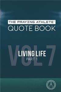 Praying Athlete Quote Book Vol. 7 Living Life Part 1