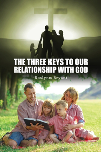 The Three Keys to Our Relationship with God