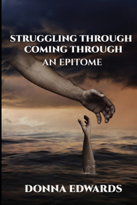 Struggling Through - Coming Through, An Epitome
