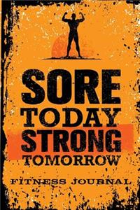 Sore Today Strong Tomorrow Fitness Journal