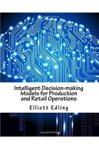 Intelligent Decision-making Models for Production and Retail Operations