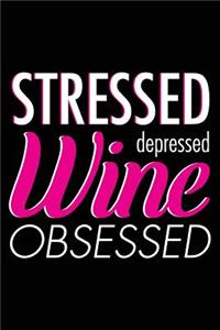 Stressed Depressed Wine Obsessed