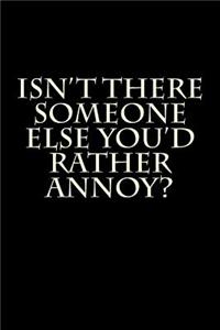 Isn't There Someone Else You'd Rather Annoy?