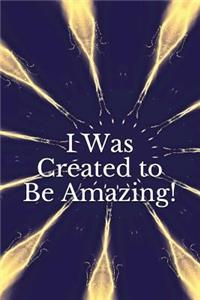 I Was Created to Be Amazing