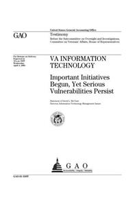 Va Information Technology: Important Initiatives Begun, Yet Serious Vulnerabilities Persist