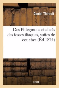 Des Phlegmons et abcès des fosses iliaques, suites de couches