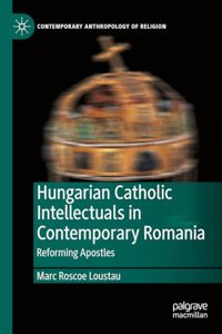 Hungarian Catholic Intellectuals in Contemporary Romania