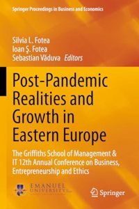 Post-Pandemic Realities and Growth in Eastern Europe: The Griffiths School of Management & It 12th Annual Conference on Business, Entrepreneurship and Ethics