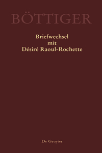 Karl August Böttiger - Briefwechsel mit Désiré Raoul-Rochette