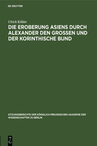 Die Eroberung Asiens Durch Alexander Den Grossen Und Der Korinthische Bund