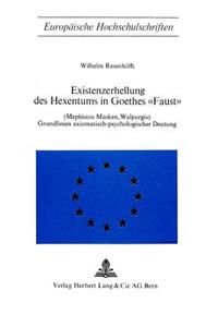 Existenzerhellung Des Hexentums in Goethes «Faust» (Mephistos Masken, Walpurgis)
