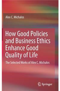 How Good Policies and Business Ethics Enhance Good Quality of Life