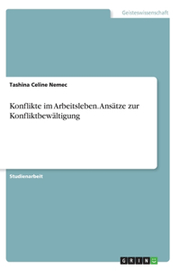 Konflikte im Arbeitsleben. Ansätze zur Konfliktbewältigung