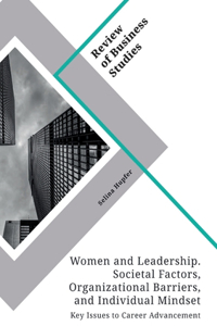 Women and Leadership. Societal Factors, Organizational Barriers, and Individual Mindset