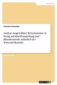 Analyse ausgewählter Reformansätze in Bezug auf Abschlussprüfung und Bilanzkontrolle anlässlich des Wirecard-Skandals